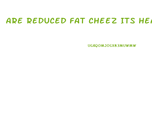 Are Reduced Fat Cheez Its Healthy