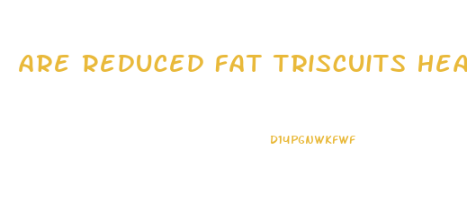 Are Reduced Fat Triscuits Healthy