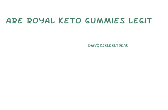 Are Royal Keto Gummies Legit