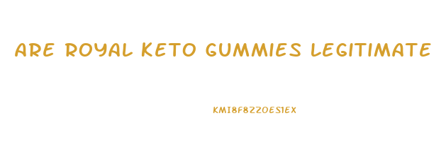 Are Royal Keto Gummies Legitimate