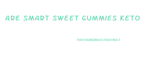 Are Smart Sweet Gummies Keto