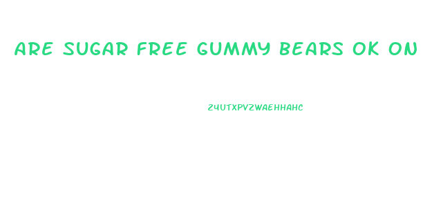 Are Sugar Free Gummy Bears Ok On The Keto Diet
