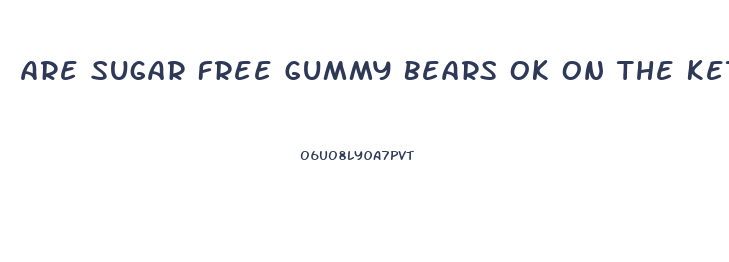 Are Sugar Free Gummy Bears Ok On The Keto Diet