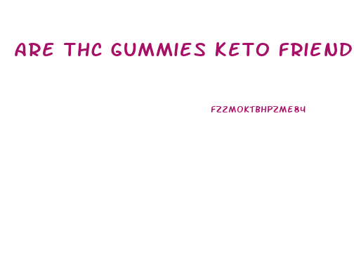 Are Thc Gummies Keto Friendly