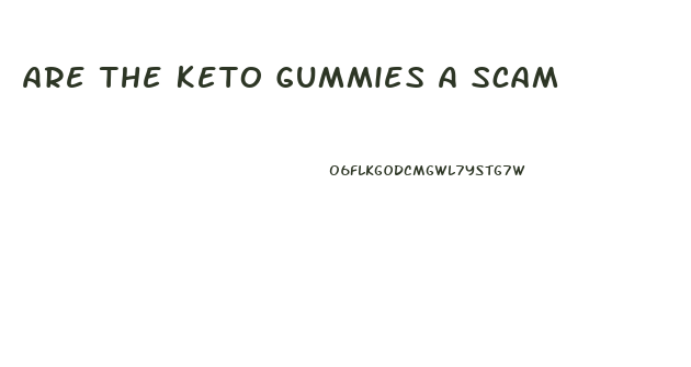 Are The Keto Gummies A Scam