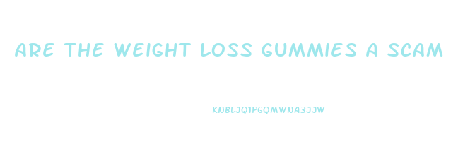 Are The Weight Loss Gummies A Scam