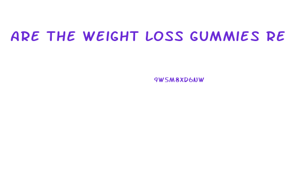 Are The Weight Loss Gummies Real