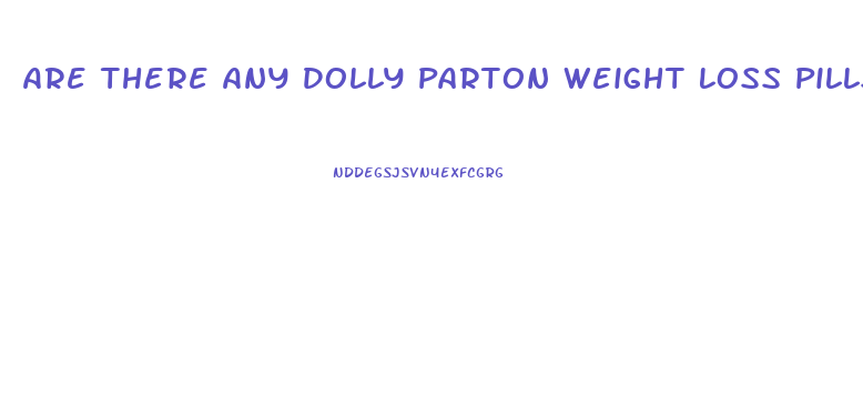 Are There Any Dolly Parton Weight Loss Pills