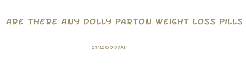 Are There Any Dolly Parton Weight Loss Pills