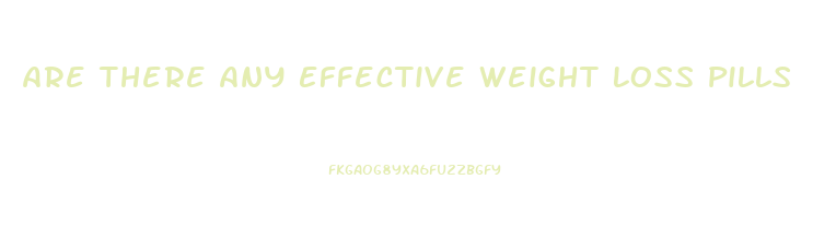 Are There Any Effective Weight Loss Pills
