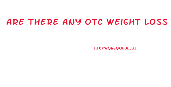 Are There Any Otc Weight Loss Pills That Actually Work
