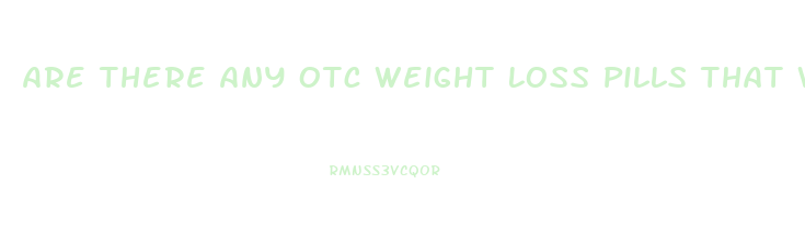 Are There Any Otc Weight Loss Pills That Work