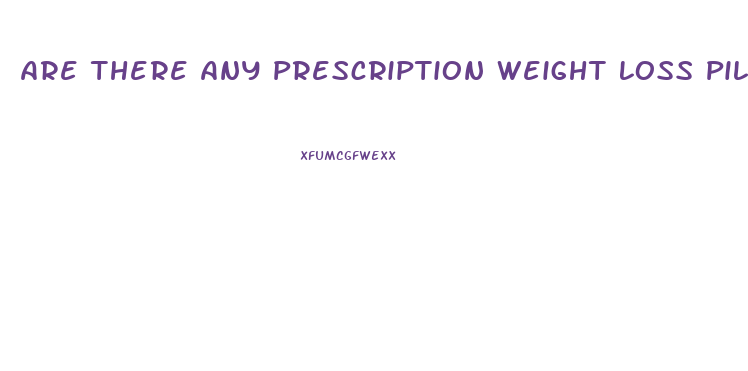 Are There Any Prescription Weight Loss Pills