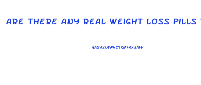 Are There Any Real Weight Loss Pills That Work