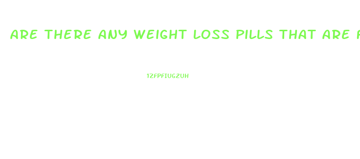 Are There Any Weight Loss Pills That Are Fda Approved