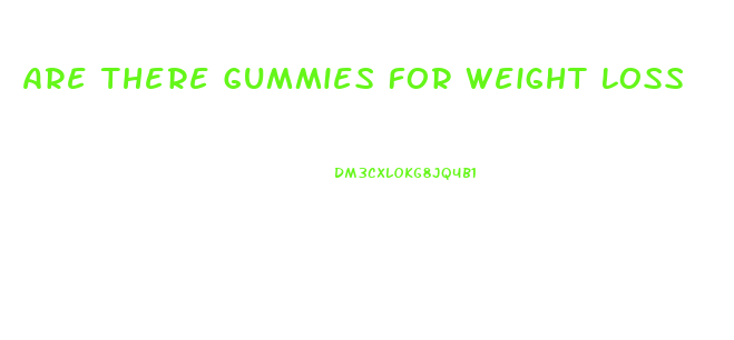 Are There Gummies For Weight Loss