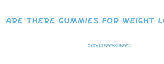 Are There Gummies For Weight Loss