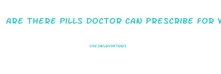 Are There Pills Doctor Can Prescribe For Weight Loss