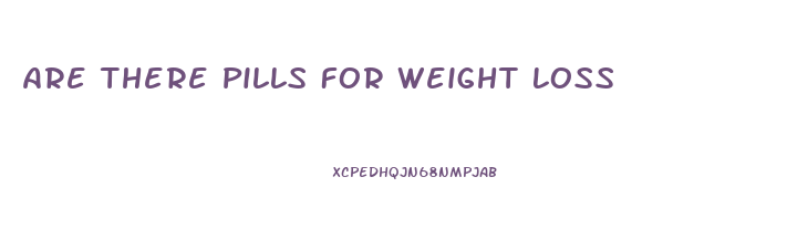 Are There Pills For Weight Loss