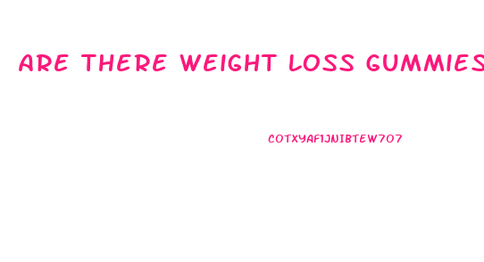 Are There Weight Loss Gummies That Really Work