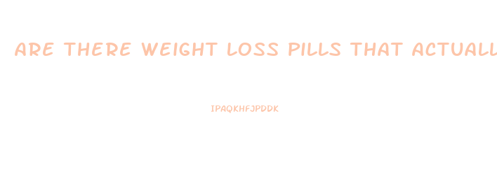 Are There Weight Loss Pills That Actually Work Reddit