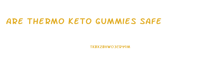 Are Thermo Keto Gummies Safe