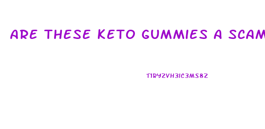 Are These Keto Gummies A Scam