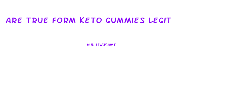 Are True Form Keto Gummies Legit
