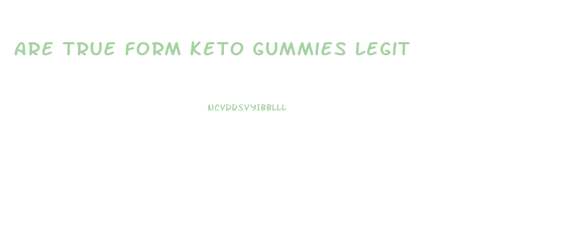 Are True Form Keto Gummies Legit