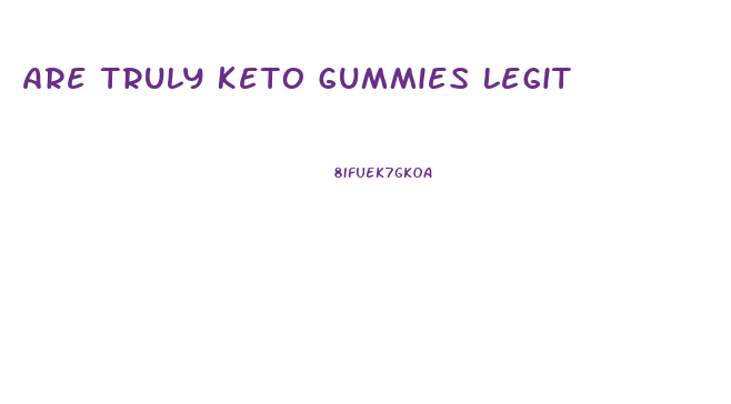 Are Truly Keto Gummies Legit