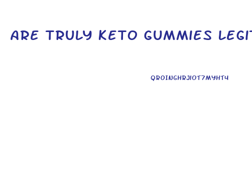 Are Truly Keto Gummies Legit