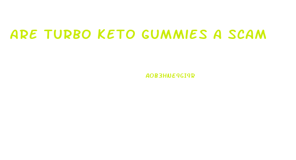 Are Turbo Keto Gummies A Scam