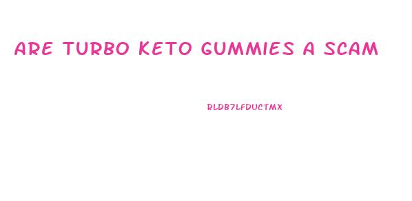 Are Turbo Keto Gummies A Scam