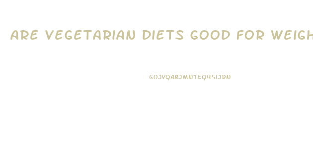 Are Vegetarian Diets Good For Weight Loss