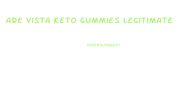 Are Vista Keto Gummies Legitimate