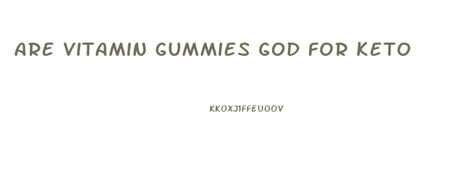 Are Vitamin Gummies God For Keto
