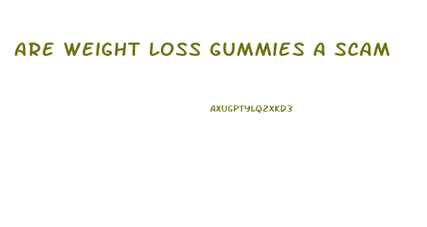 Are Weight Loss Gummies A Scam