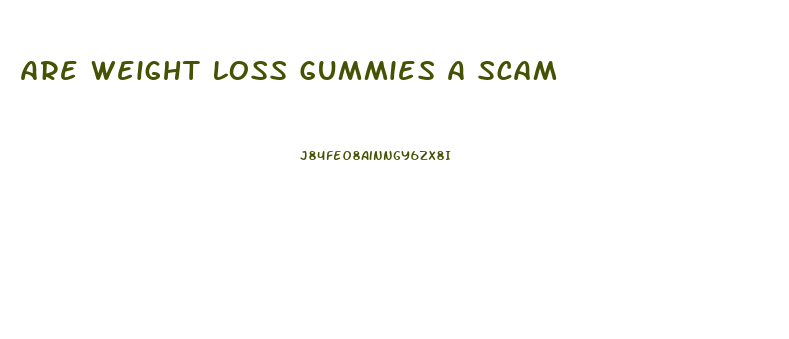 Are Weight Loss Gummies A Scam