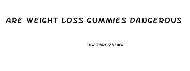 Are Weight Loss Gummies Dangerous