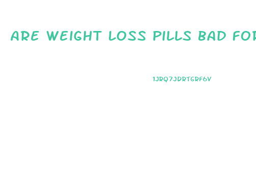 Are Weight Loss Pills Bad For You