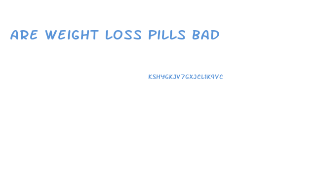 Are Weight Loss Pills Bad