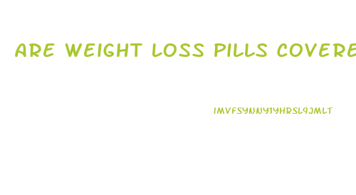 Are Weight Loss Pills Covered By Insurance