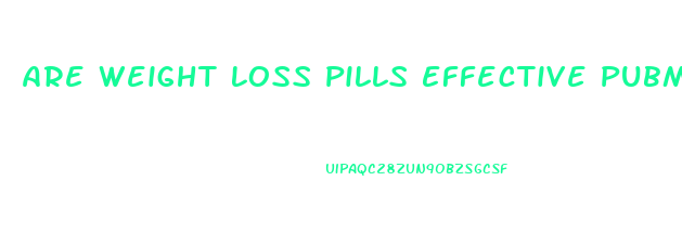 Are Weight Loss Pills Effective Pubmed