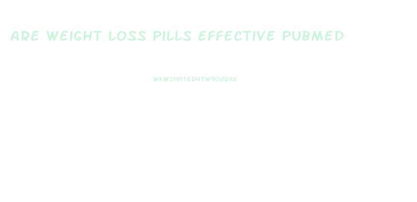Are Weight Loss Pills Effective Pubmed