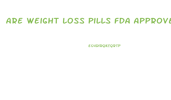 Are Weight Loss Pills Fda Approved