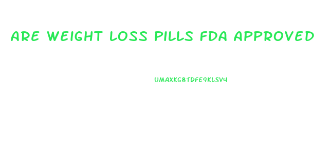 Are Weight Loss Pills Fda Approved