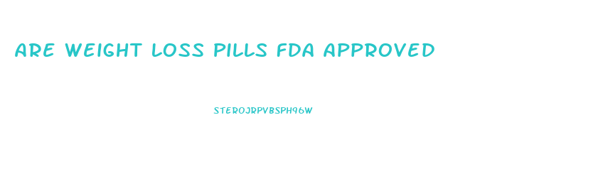 Are Weight Loss Pills Fda Approved