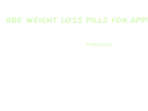 Are Weight Loss Pills Fda Approved