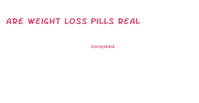 Are Weight Loss Pills Real