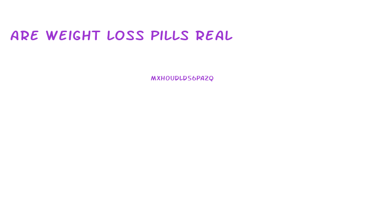 Are Weight Loss Pills Real